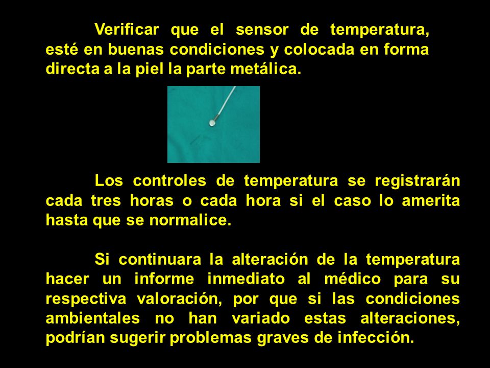 Verificar que el sensor de temperatura, esté en buenas condiciones y colocada en forma directa a la piel la parte metálica.