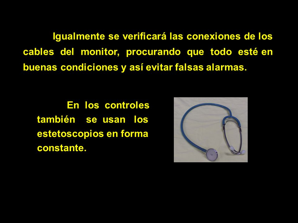 Igualmente se verificará las conexiones de los cables del monitor, procurando que todo esté en buenas condiciones y así evitar falsas alarmas.