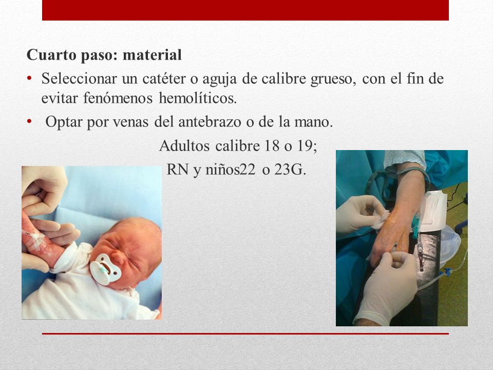 Cuarto paso: material Seleccionar un catéter o aguja de calibre grueso, con el fin de evitar fenómenos hemolíticos.