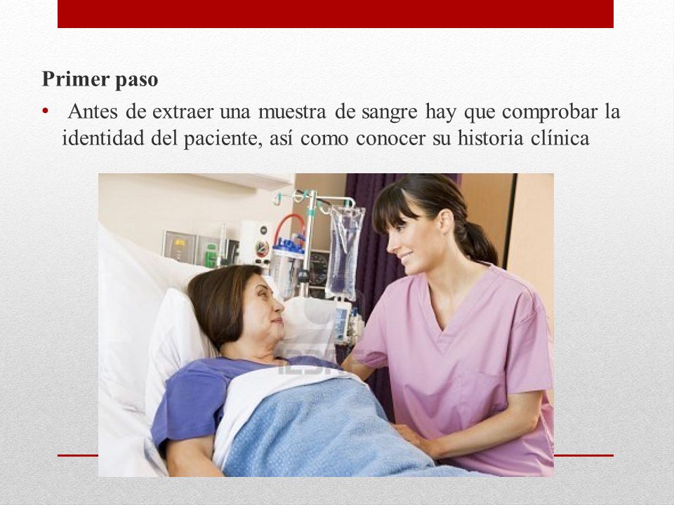 Primer paso Antes de extraer una muestra de sangre hay que comprobar la identidad del paciente, así como conocer su historia clínica.