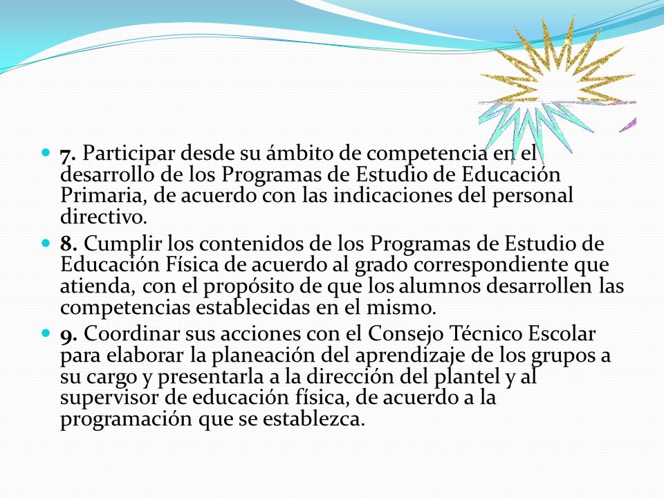 7. Participar desde su ámbito de competencia en el desarrollo de los Programas de Estudio de Educación Primaria, de acuerdo con las indicaciones del personal directivo.