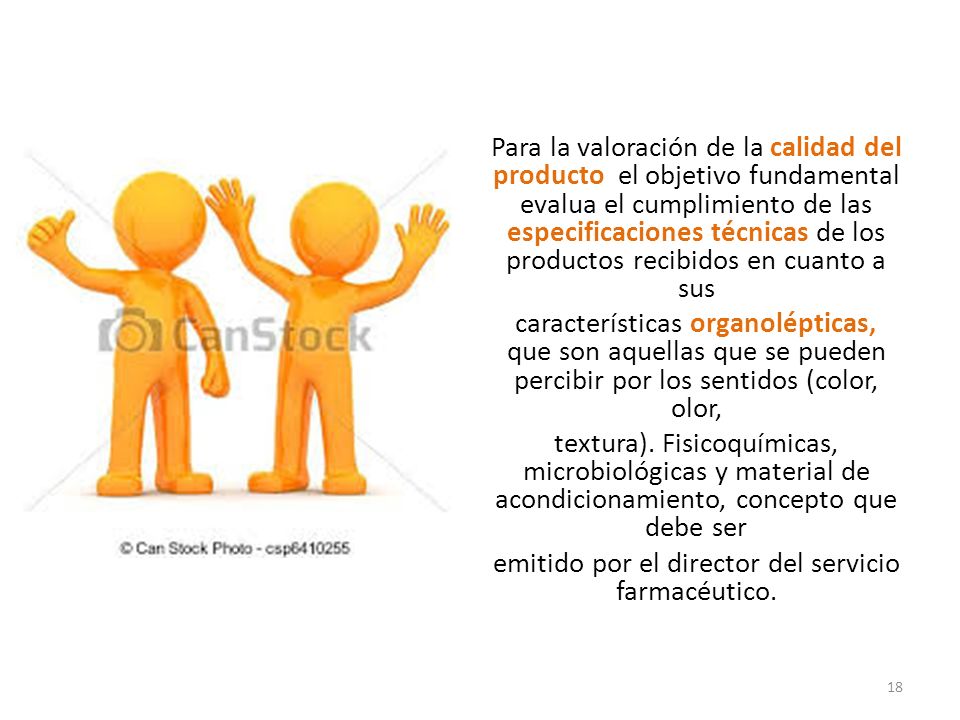 Para la valoración de la calidad del producto el objetivo fundamental evalua el cumplimiento de las especificaciones técnicas de los productos recibidos en cuanto a sus características organolépticas, que son aquellas que se pueden percibir por los sentidos (color, olor, textura).