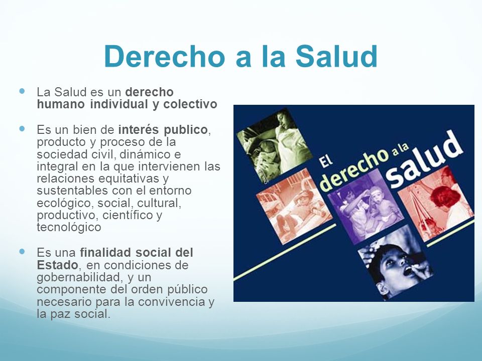 Derecho a la Salud La Salud es un derecho humano individual y colectivo.