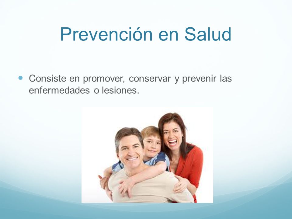 Prevención en Salud Consiste en promover, conservar y prevenir las enfermedades o lesiones.