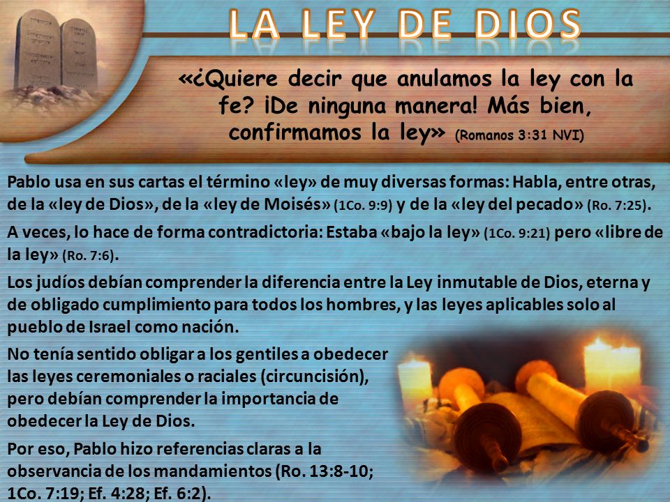 LA LEY DE DIOS «¿Quiere decir que anulamos la ley con la fe ¡De ninguna manera! Más bien, confirmamos la ley» (Romanos 3:31 NVI)
