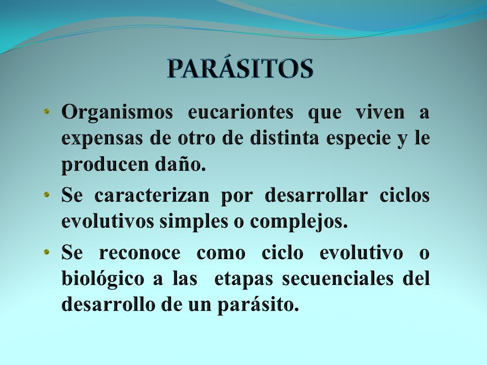 PARÁSITOS Organismos eucariontes que viven a expensas de otro de distinta especie y le producen daño.