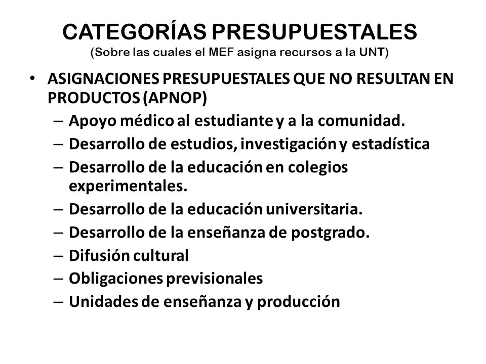 CATEGORÍAS PRESUPUESTALES (Sobre las cuales el MEF asigna recursos a la UNT)