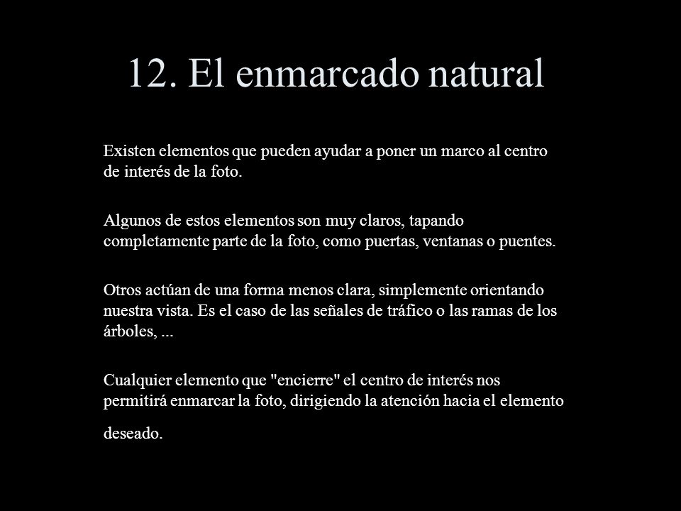 12. El enmarcado natural Existen elementos que pueden ayudar a poner un marco al centro de interés de la foto.