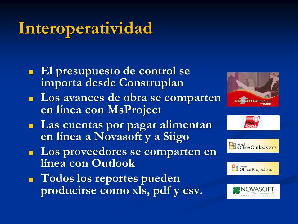 Interoperatividad El presupuesto de control se importa desde Construplan. Los avances de obra se comparten en línea con MsProject.