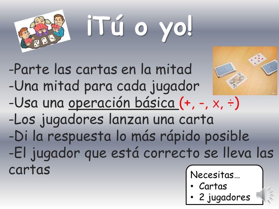 ¡Tú o yo! -Parte las cartas en la mitad -Una mitad para cada jugador