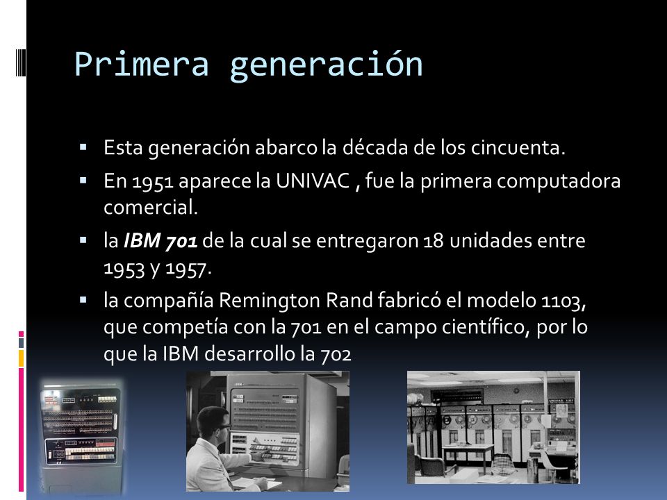 Primera generación Esta generación abarco la década de los cincuenta.