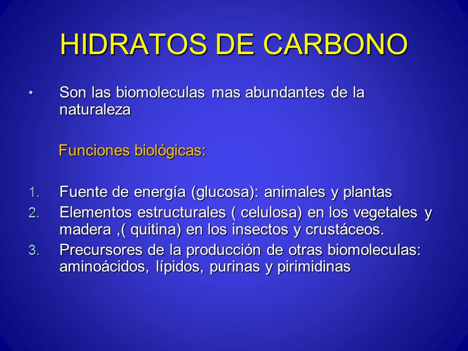 HIDRATOS DE CARBONO Son las biomoleculas mas abundantes de la naturaleza. Funciones biológicas: Fuente de energía (glucosa): animales y plantas.