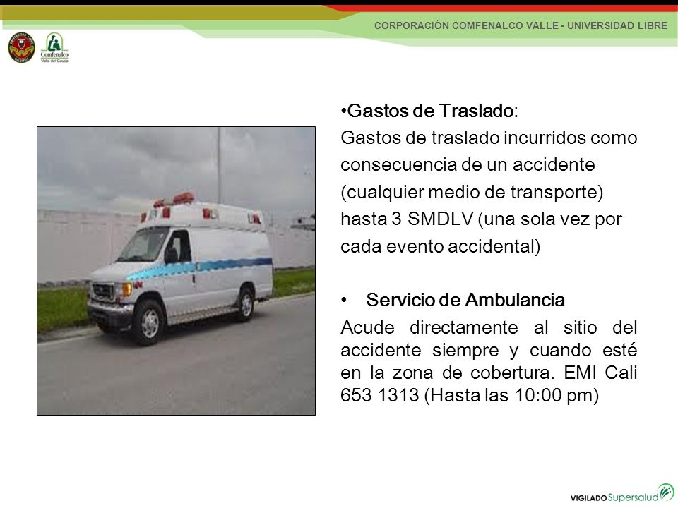 Gastos de Traslado: Gastos de traslado incurridos como. consecuencia de un accidente. (cualquier medio de transporte)