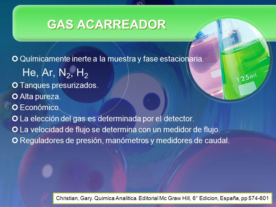GAS ACARREADOR Químicamente inerte a la muestra y fase estacionaria. He, Ar, N2, H2. Tanques presurizados.