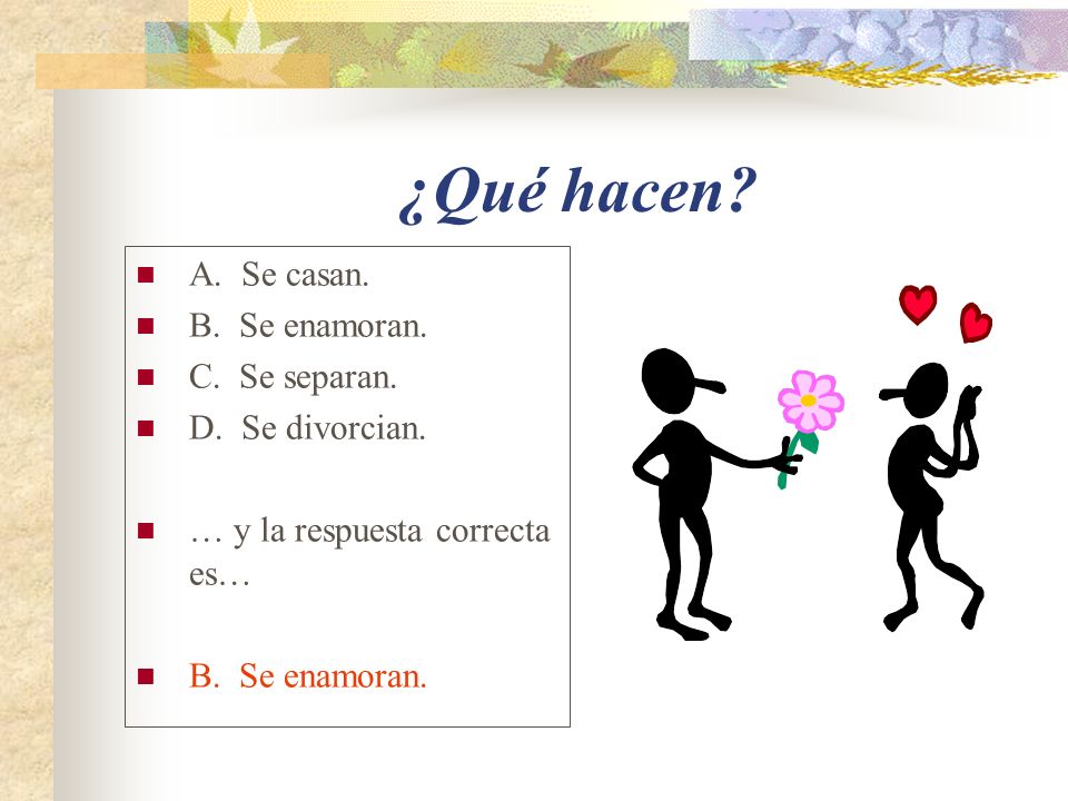 ¿Qué hacen A. Se casan. B. Se enamoran. C. Se separan.