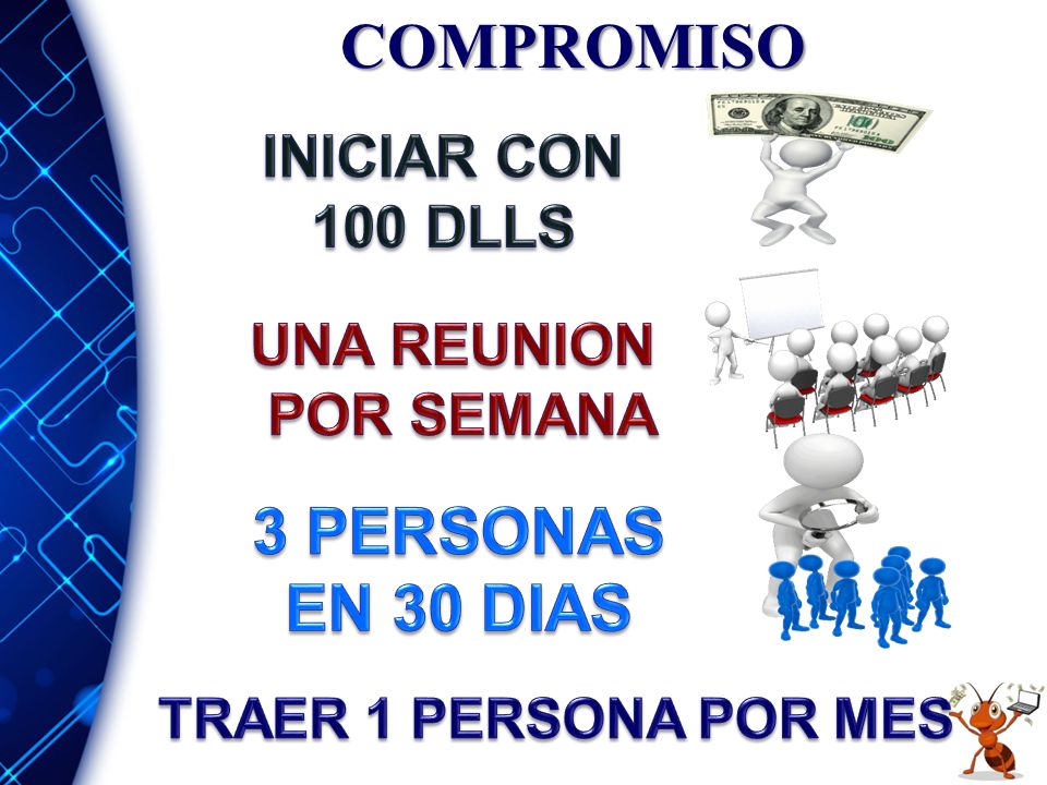 COMPROMISO 3 PERSONAS EN 30 DIAS INICIAR CON 100 DLLS UNA REUNION