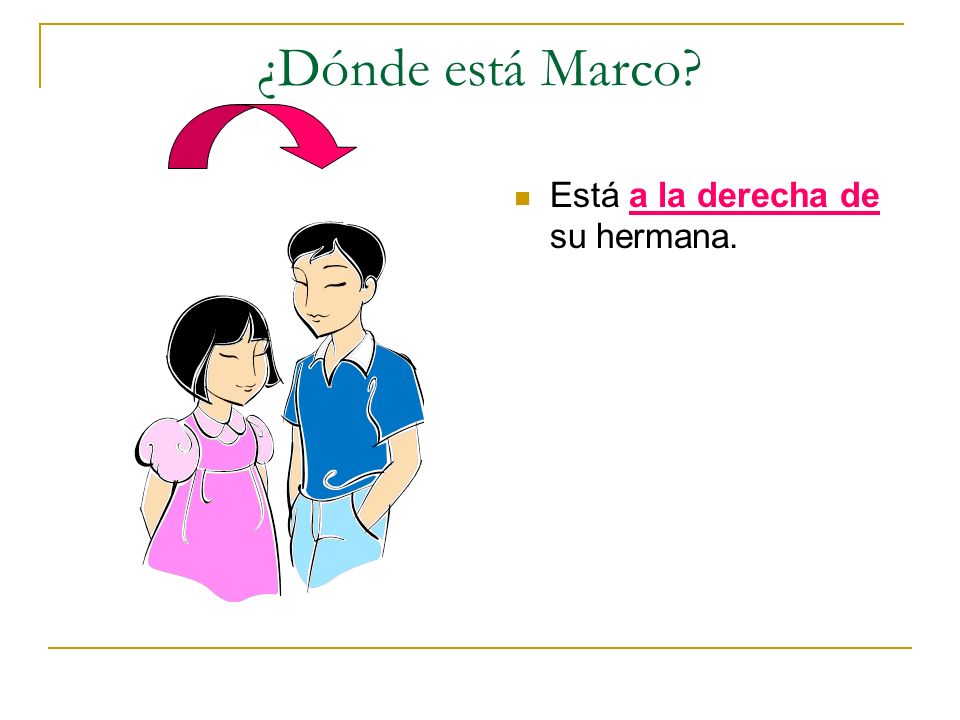 ¿Dónde está Marco Está a la derecha de su hermana.