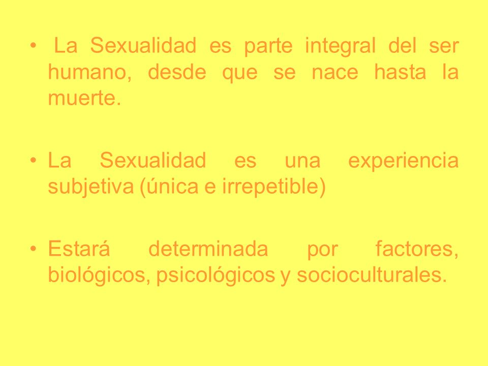 La Sexualidad es parte integral del ser humano, desde que se nace hasta la muerte.