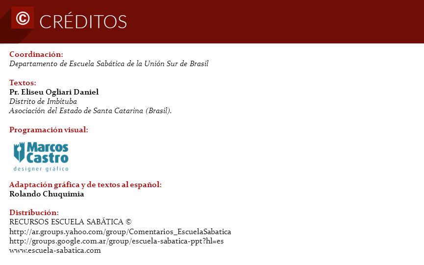 Coordinación: Departamento de Escuela Sabática de la Unión Sur de Brasil. Textos: Pr. Eliseu Ogliari Daniel Distrito de Imbituba.