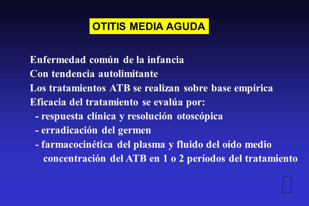 OTITIS MEDIA AGUDA Enfermedad común de la infancia. Con tendencia autolimitante. Los tratamientos ATB se realizan sobre base empírica.
