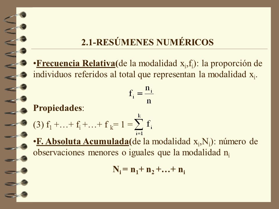 2.1-RESÚMENES NUMÉRICOS Frecuencia Relativa(de la modalidad xi,fi): la proporción de individuos referidos al total que representan la modalidad xi.