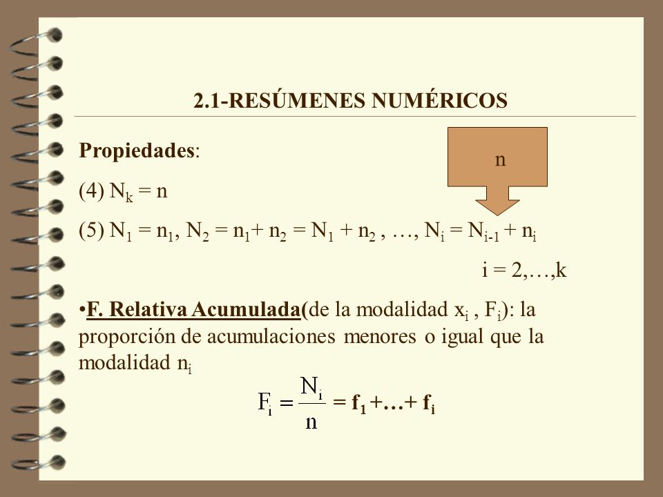 2.1-RESÚMENES NUMÉRICOS n. Propiedades: (4) Nk = n. (5) N1 = n1, N2 = n1+ n2 = N1 + n2 , …, Ni = Ni-1 + ni.