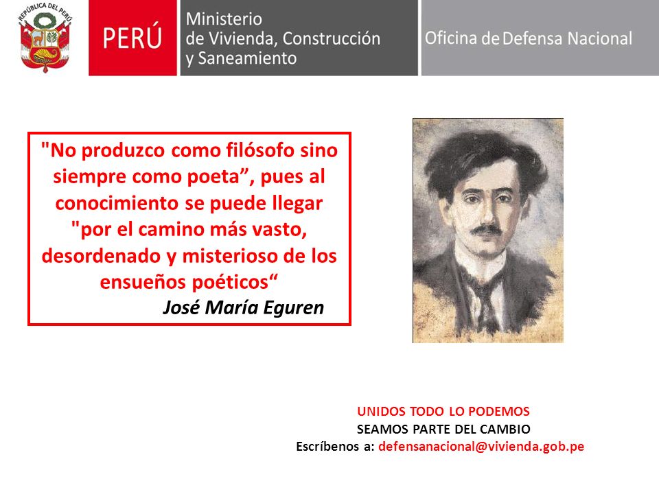 No produzco como filósofo sino siempre como poeta , pues al conocimiento se puede llegar por el camino más vasto, desordenado y misterioso de los ensueños poéticos José María Eguren