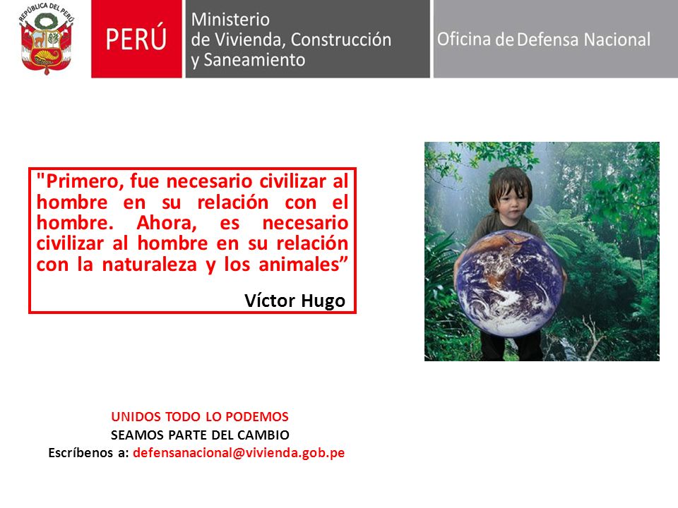 Primero, fue necesario civilizar al hombre en su relación con el hombre. Ahora, es necesario civilizar al hombre en su relación con la naturaleza y los animales