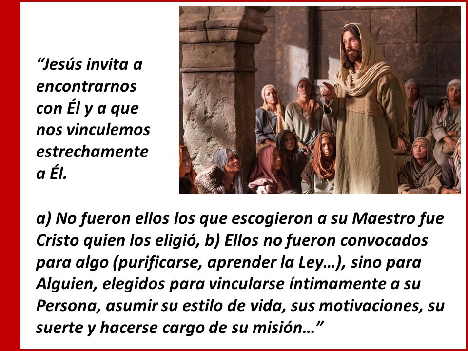 Jesús invita a encontrarnos con Él y a que nos vinculemos estrechamente a Él.