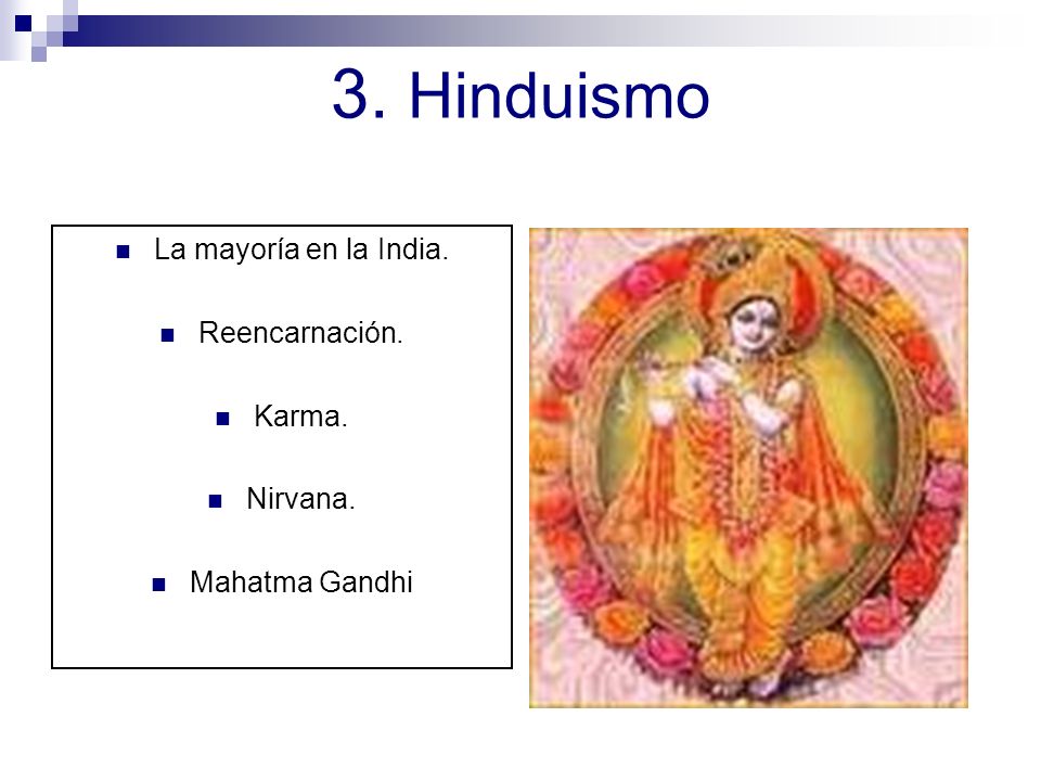 3. Hinduismo La mayoría en la India. Reencarnación. Karma. Nirvana.