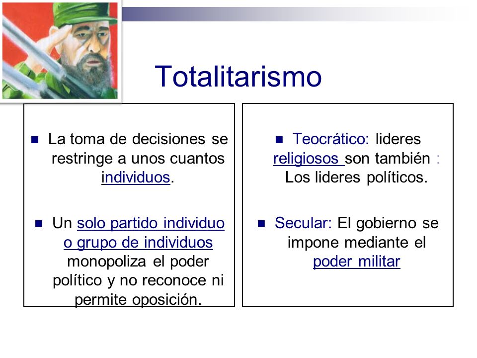 Totalitarismo La toma de decisiones se restringe a unos cuantos individuos.