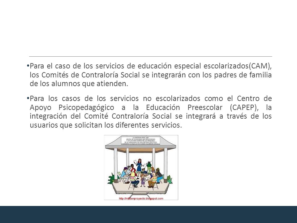 Para el caso de los servicios de educación especial escolarizados(CAM), los Comités de Contraloría Social se integrarán con los padres de familia de los alumnos que atienden.