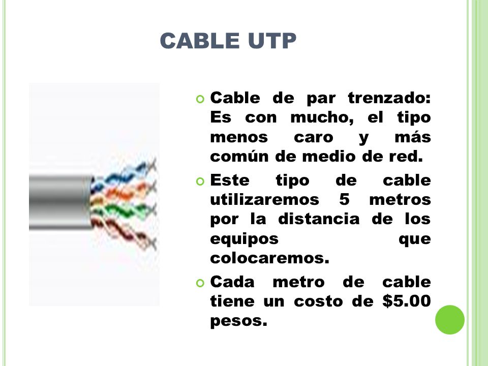 CABLE UTP Cable de par trenzado: Es con mucho, el tipo menos caro y más común de medio de red.