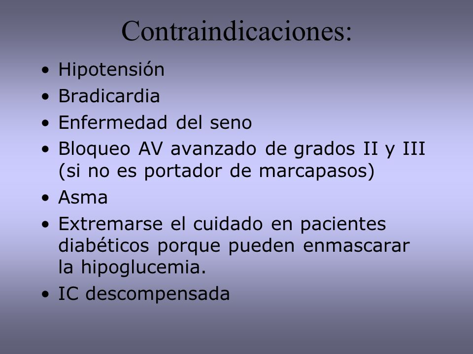 Contraindicaciones: Hipotensión Bradicardia Enfermedad del seno