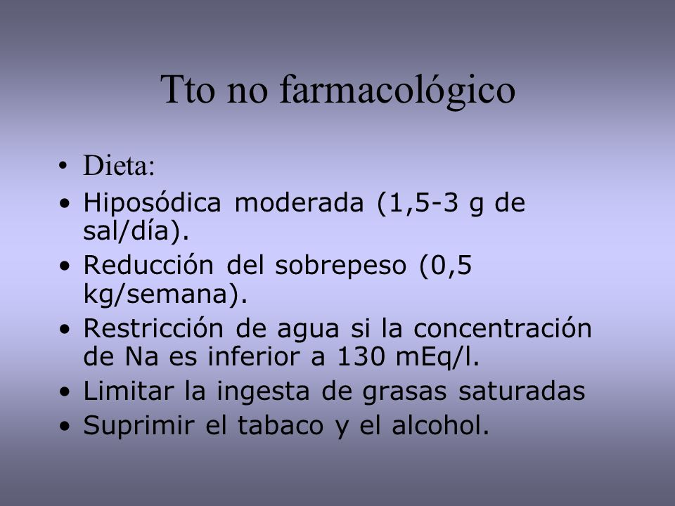 Tto no farmacológico Dieta: Hiposódica moderada (1,5-3 g de sal/día).