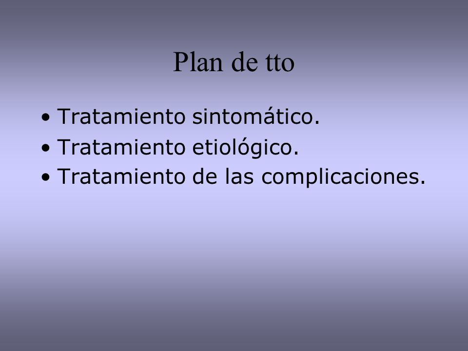 Plan de tto Tratamiento sintomático. Tratamiento etiológico.