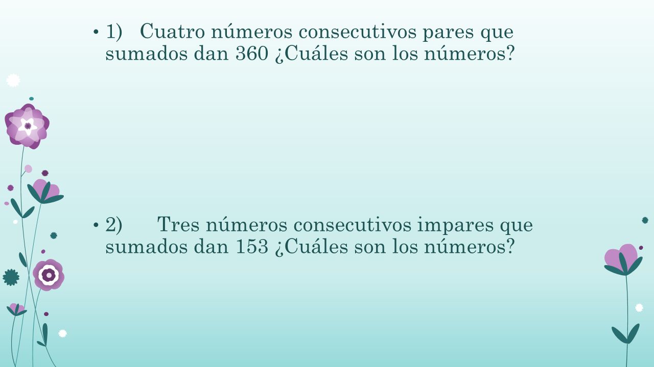 1) Cuatro números consecutivos pares que sumados dan 360 ¿Cuáles son los números