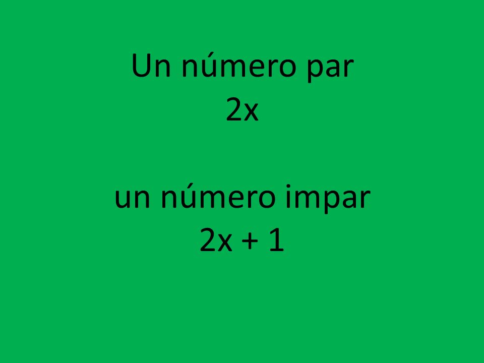 Un número par 2x un número impar 2x + 1