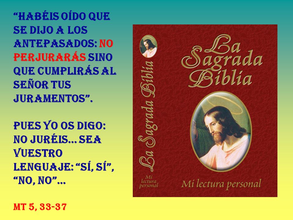 Habéis oído que se dijo a los antepasados: no PERJURARÁS sino que cumplirás al Señor tus juramentos .