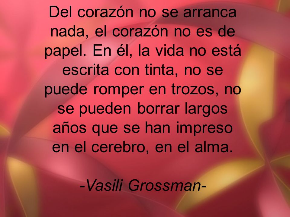 Del corazón no se arranca nada, el corazón no es de papel