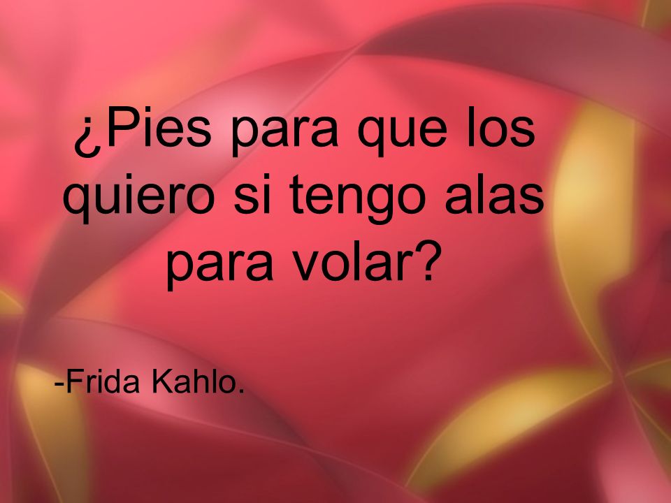 ¿Pies para que los quiero si tengo alas para volar