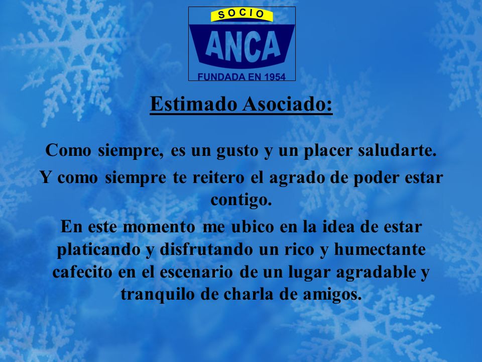Estimado Asociado: Como siempre, es un gusto y un placer saludarte.