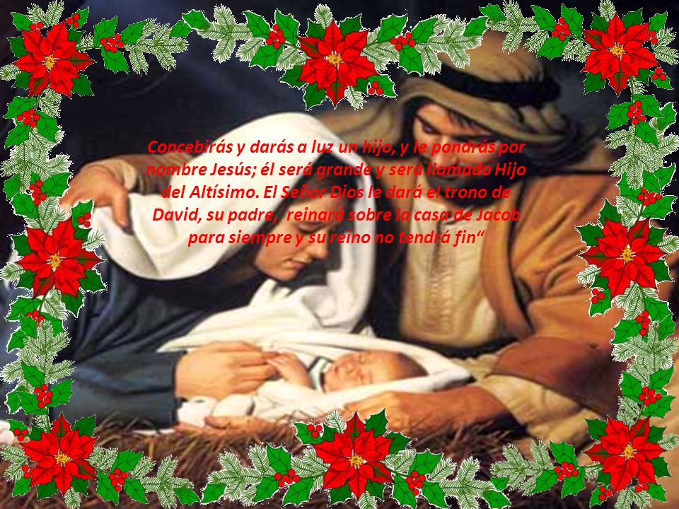 Concebirás y darás a luz un hijo, y le pondrás por nombre Jesús; él será grande y será llamado Hijo del Altísimo.