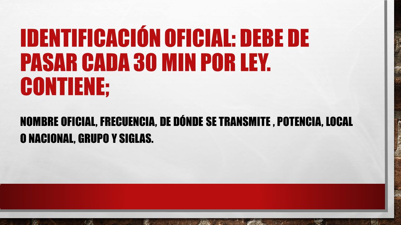 Identificación oficial: Debe de pasar cada 30 min por ley. Contiene;