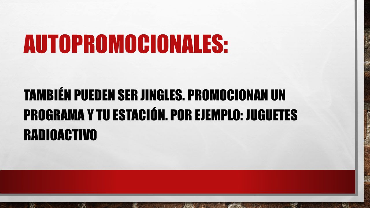 Autopromocionales: También pueden ser jingles. Promocionan un programa y tu estación.