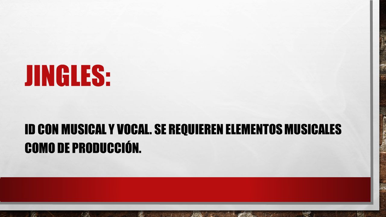Jingles: ID con musical y vocal. Se requieren elementos musicales como de producción.