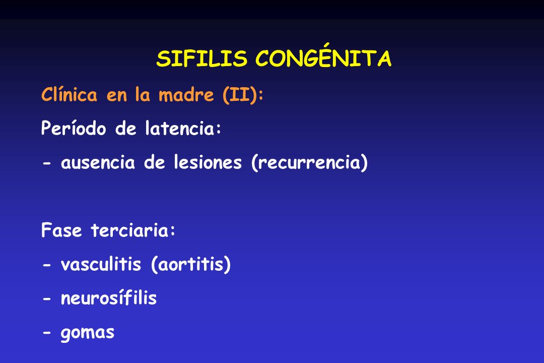 SIFILIS CONGÉNITA Clínica en la madre (II): Período de latencia: