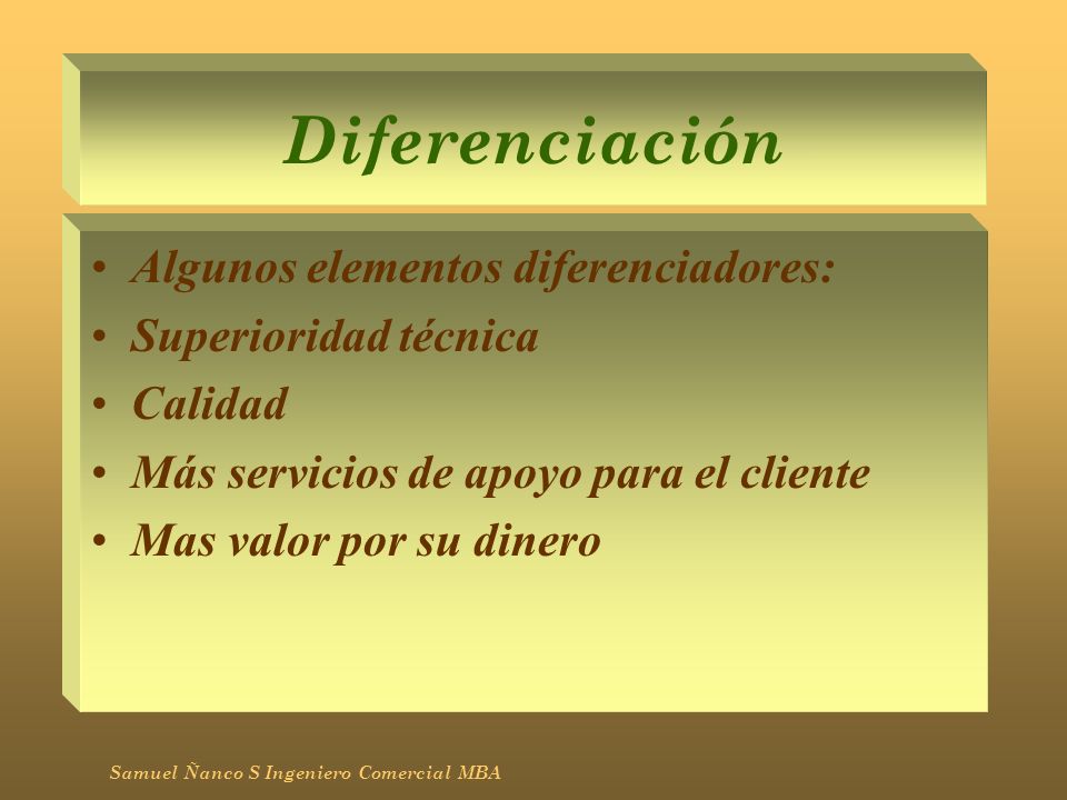 Diferenciación Algunos elementos diferenciadores: Superioridad técnica