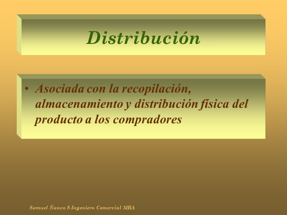 Distribución Asociada con la recopilación, almacenamiento y distribución física del producto a los compradores.