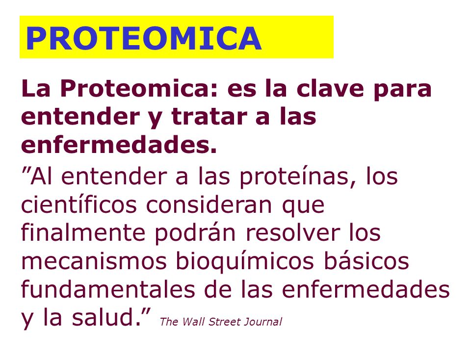 PROTEOMICA La Proteomica: es la clave para entender y tratar a las enfermedades.